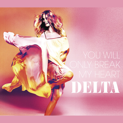 You Will Only Break My Heart (Diamond Cut Remix)/Delta Goodrem