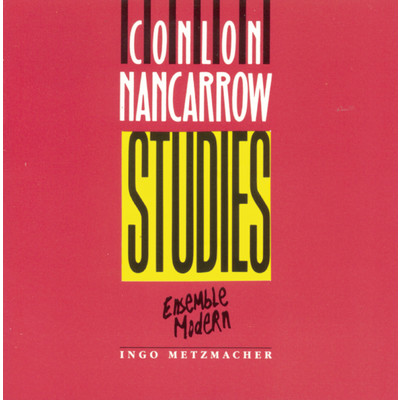 Nancarrow: Studies ／ Tango ／ Piece No. 2 ／ Trio/Ensemble Modern