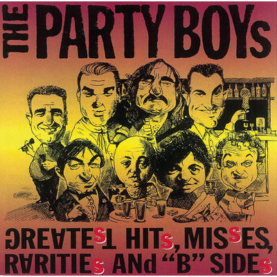 アルバム/Greatest Hits, Misses, Raritied And ”B” Sides/The Party Boys