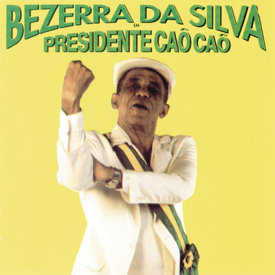 アルバム/Presidente Cao Cao/Bezerra Da Silva