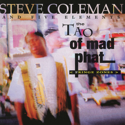 アルバム/The Tao of Mad Phat: Fringe Zones (Live)/Steve Coleman and Five Elements