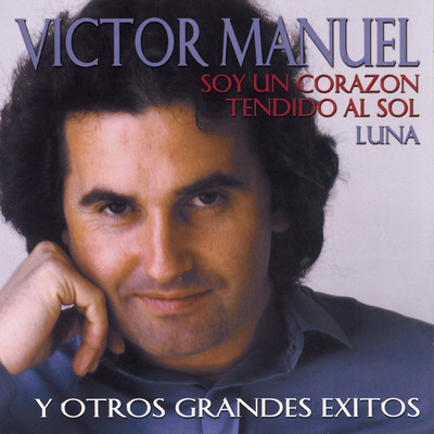 アルバム/Soy Un Corazon Tendido Al Sol Y Otros Grandes Exitos/Victor Manuel