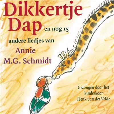 Dikkertje Dap en nog 15 andere liedjes van Annie M.G. Schmidt/Kinderkoor Henk van der Velde