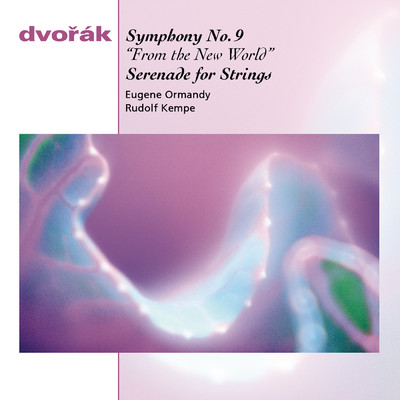 Dvorak: Symphony No. 9 in E Minor ”From the New World” & Serenade for Strings in E Major/Eugene Ormandy
