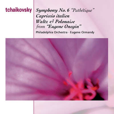 Tchaikovsky: Symphony No. 6 ”Pathetique”, Capriccio Italien & Waltz and Polonaise from ”Eugene Onegin”/Eugene Ormandy