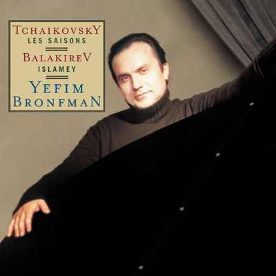 アルバム/Tchaikovsky: The Seasons, Op. 37b, Balakirev: Islamey/Yefim Bronfman