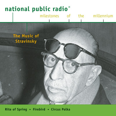 NPR Milestones of the Millennium - The Music of Stravinsky/Various Artists