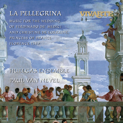 La Pellegrina: Music for the Wedding of Ferdinando de' Medici and Christine de Lorraine, Princess of France Florence 1589/Paul Van Nevel
