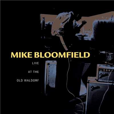 Live At The Old Waldorf/Mike Bloomfield