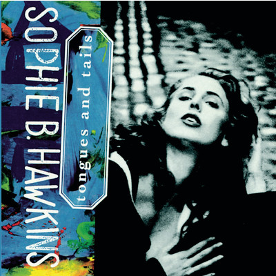 TONGUES AND TAILS/Sophie B. Hawkins