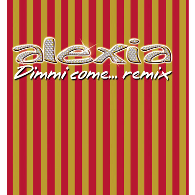 シングル/Dimmi come... (p2p dommu rmx radio edit)/Alexia