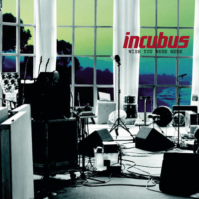Wish You Were Here/Incubus