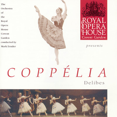 シングル/Coppelia: Coppelia, Act I: Ballade de L'epi (Pas de Deux)/The Orchestra of the Royal Opera House, Covent Garden／Mark Ermler／John Brown