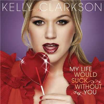 My Life Would Suck Without You/Kelly Clarkson