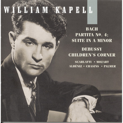 William Kapell Edition, Vol. 6: Bach: Partita No.4; Suite in A Minor; Debussy: Children's Corner; Scarlatti; Mozart; Albeniz; Chasins/William Kapell