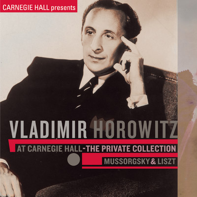 Vladimir Horowitz at Carnegie Hall - The Private Collection: Mussorgsky & Liszt/Vladimir Horowitz