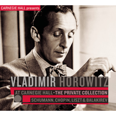 Vladimir Horowitz at Carnegie Hall - The Private Collection: Schumann, Chopin, Liszt & Balakirev/Vladimir Horowitz