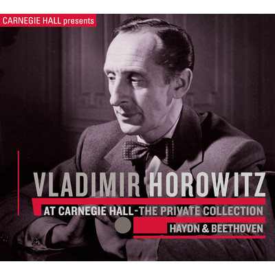 Vladimir Horowitz at Carnegie Hall - The Private Collection: Haydn & Beethoven/Vladimir Horowitz