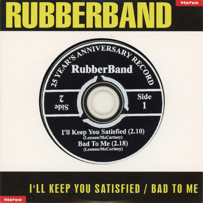 I'll Keep You Satisfied ／ Bad To Me/Rubber Band