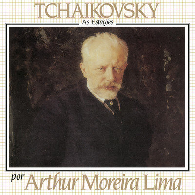 Tchaikovsky Por Arthur Moreira Lima - As Estacoes/Arthur Moreira Lima