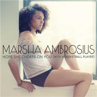 Hope She Cheats On You (With A Basketball Player)/マーシャ・アンブロージアス