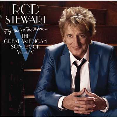 アルバム/Fly Me To The Moon...The Great American Songbook Volume V (Deluxe Version)/Rod Stewart