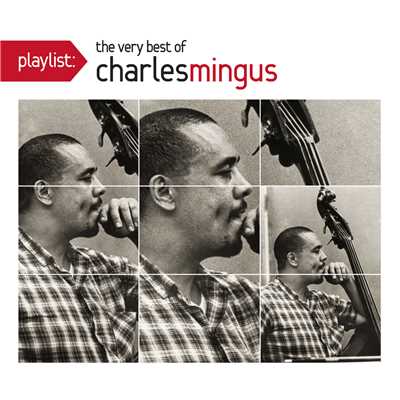 Playlist: The Very Best Of Charles Mingus/チャールス・ミンガス