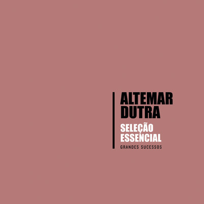 アルバム/Selecao Essencial - Grandes Sucessos - Altemar Dutra/Altemar Dutra