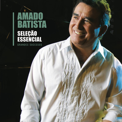 アルバム/Selecao Essencial - Grandes Sucessos - Amado Batista/Amado Batista
