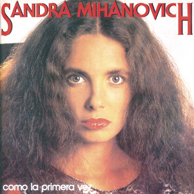 アルバム/Como La Primera Vez/Sandra Mihanovich