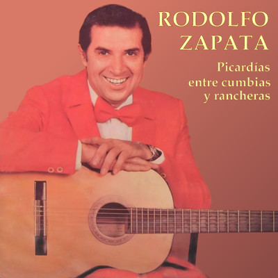 Picardias Entre Cumbias y Rancheras/Rodolfo Zapata