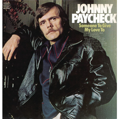 Someone To Give My Love To/Johnny Paycheck