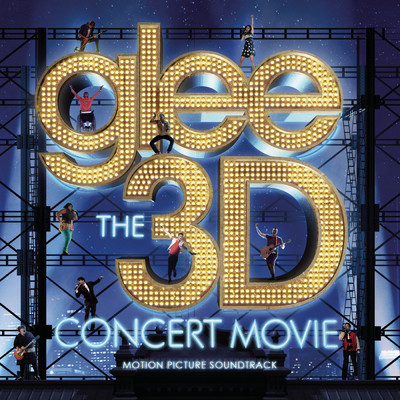 Glee The 3D Concert Movie (Motion Picture Soundtrack)/Glee Cast