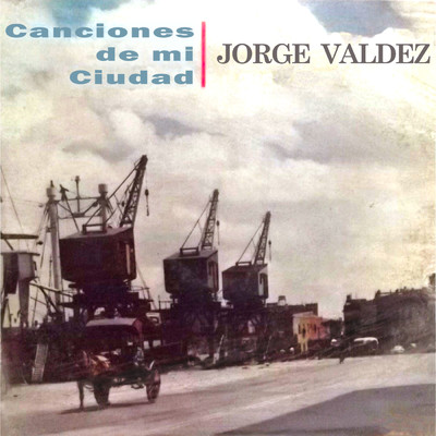Canciones de Mi Ciudad/Jorge Valdez
