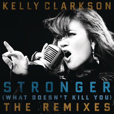 アルバム/Stronger (What Doesn't Kill You) The Remixes/Kelly Clarkson