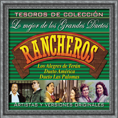 Tesoros De Coleccion - Lo Mejor De Los Grandes Duetos Rancheros/Los Alegres de Teran／Dueto America／Dueto Las Palomas