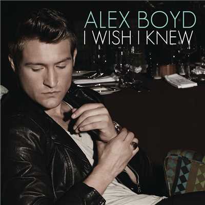 I Wish I Knew/Alex Boyd