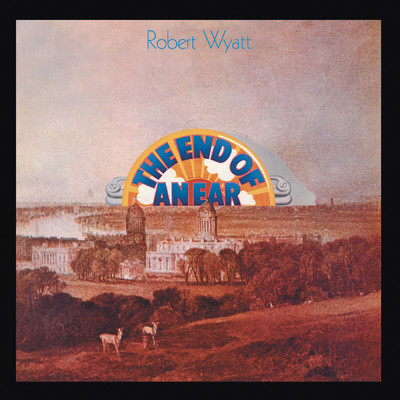 The End Of An Ear/Robert Wyatt