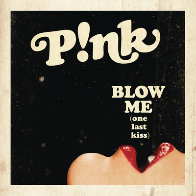 Blow Me (One Last Kiss) (Radio Edit)/P！NK