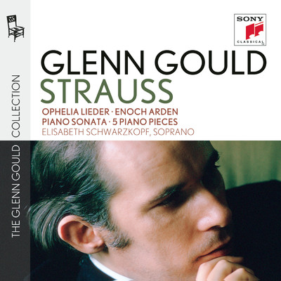 Glenn Gould plays Richard Strauss: Ophelia Lieder op. 67; Enoch Arden op. 38; Piano Sonata op. 5; 5 Piano Pieces op. 3/Glenn Gould