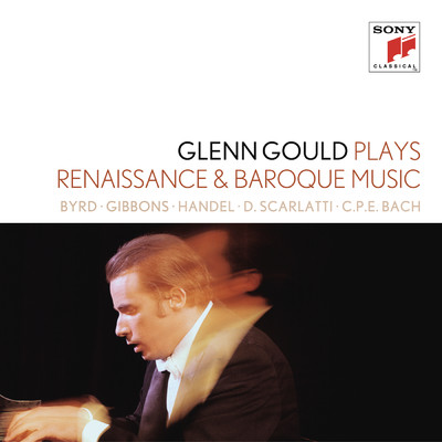 Glenn Gould plays Renaissance & Baroque Music: Byrd; Gibbons; Sweelinck; Handel: Suites for Harpsichord Nos. 1-4 HWV 426-429; D. Scarlatti: Sonatas K. 9, 13, 430; C.P.E. Bach: ”Wurttembergische Sonate” No. 1/Glenn Gould