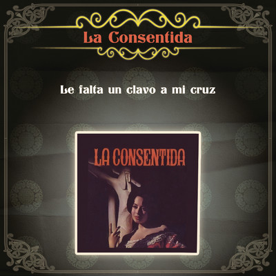 アルバム/Le Falta un Clavo a mi Cruz/La Consentida
