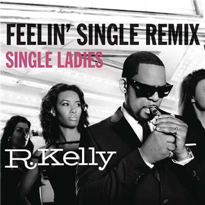 Feelin' Single Remix - Single Ladies (Clean)/R.ケリー