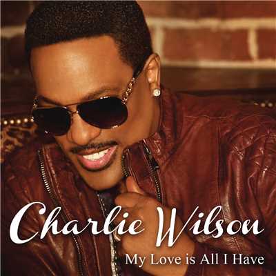 My Love Is All I Have/Charlie Wilson