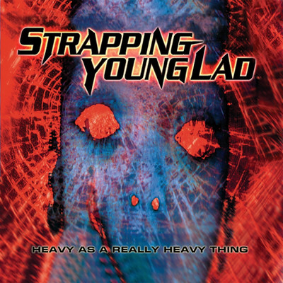 Heavy As a Really Heavy Thing (Remastered Re-issue + Bonus Tracks) (Explicit)/Strapping Young Lad