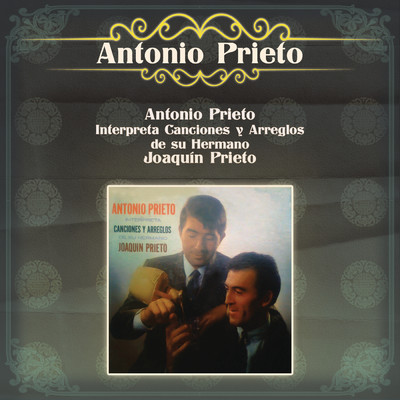 Antonio Prieto Interpreta Canciones y Arreglos de su Hermano Joaquin Prieto/Antonio Prieto