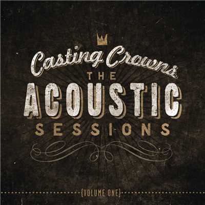 アルバム/The Acoustic Sessions:  Volume One/Casting Crowns