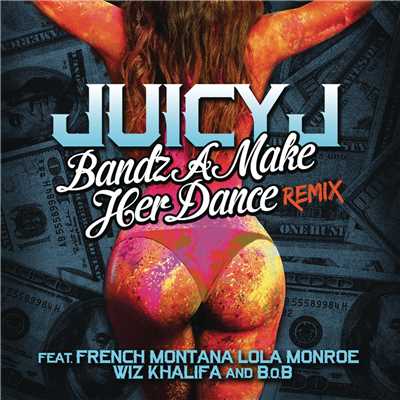 シングル/Bandz A Make Her Dance Remix (Explicit) feat.French Montana,LoLa Monroe,Wiz Khalifa,B.o.B/Juicy J