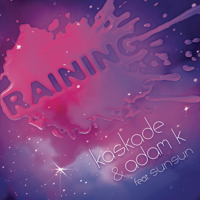 Raining (feat. Sunsun) feat.SunSun/Kaskade／Adam K
