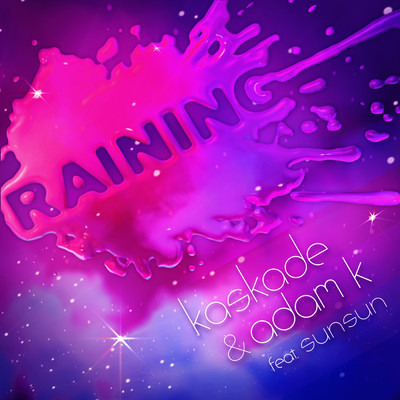 Raining (Extended Mix) feat.SunSun/Kaskade／Adam K